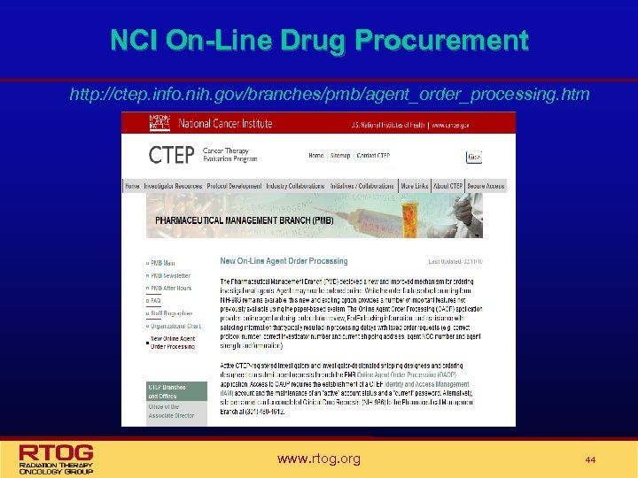 NCI On-Line Drug Procurement http: //ctep. info. nih. gov/branches/pmb/agent_order_processing. htm www. rtog. org 44