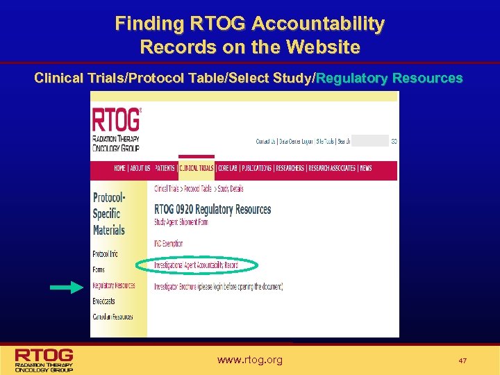 Finding RTOG Accountability Records on the Website Clinical Trials/Protocol Table/Select Study/Regulatory Resources www. rtog.