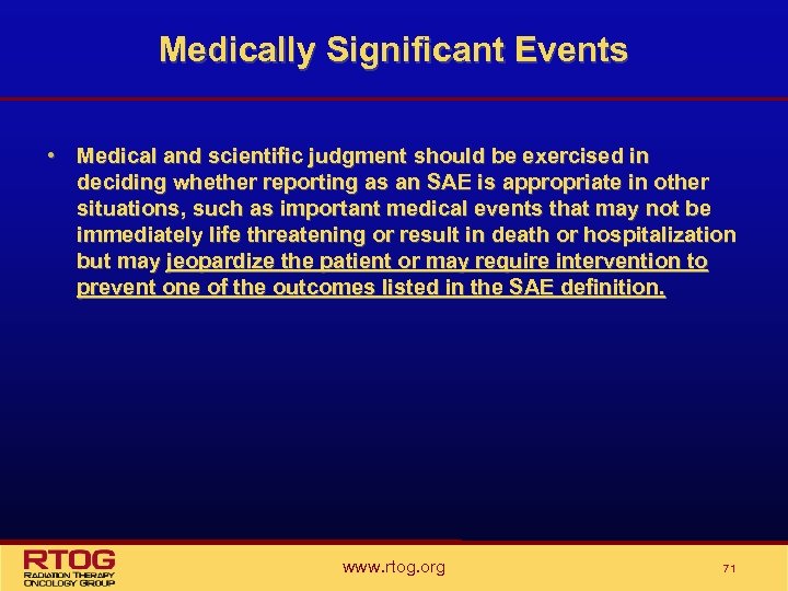 Medically Significant Events • Medical and scientific judgment should be exercised in deciding whether