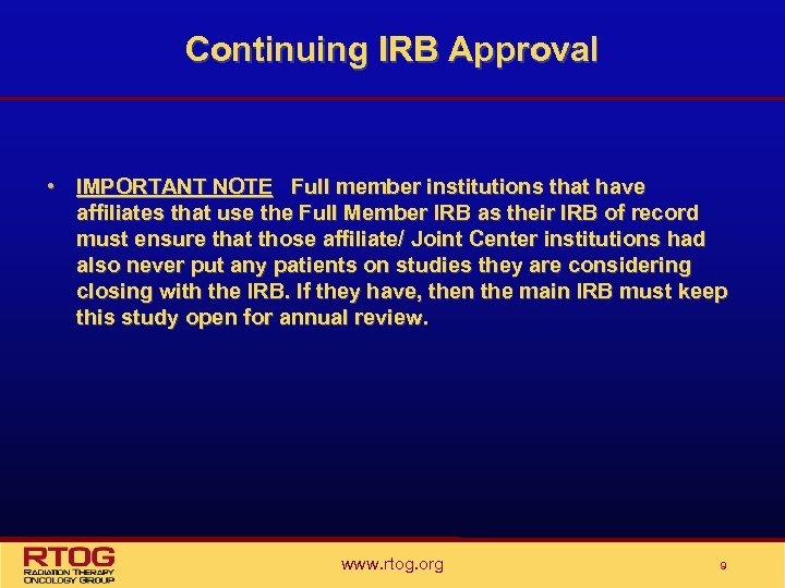 Continuing IRB Approval • IMPORTANT NOTE Full member institutions that have affiliates that use