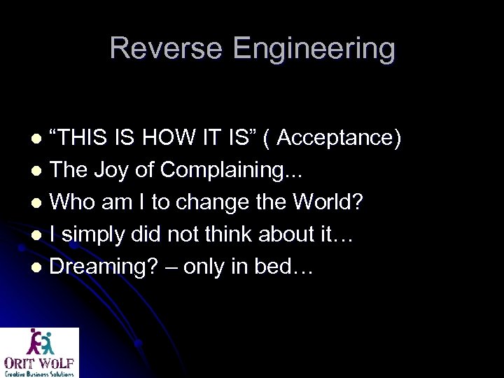 Reverse Engineering “THIS IS HOW IT IS” ( Acceptance) l The Joy of Complaining.