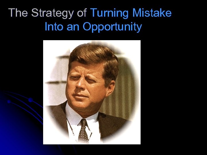 The Strategy of Turning Mistake Into an Opportunity 