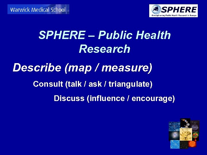 SPHERE – Public Health Research Describe (map / measure) Consult (talk / ask /