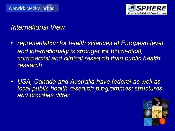 International View • representation for health sciences at European level and internationally is stronger