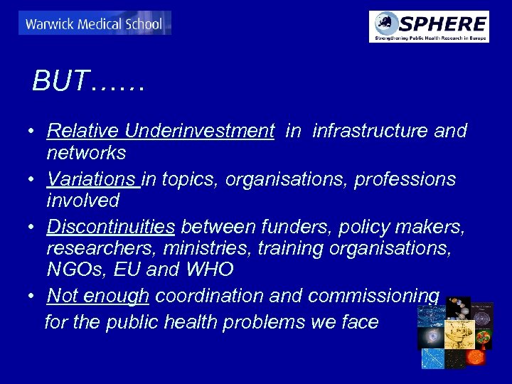 BUT…… • Relative Underinvestment in infrastructure and networks • Variations in topics, organisations, professions