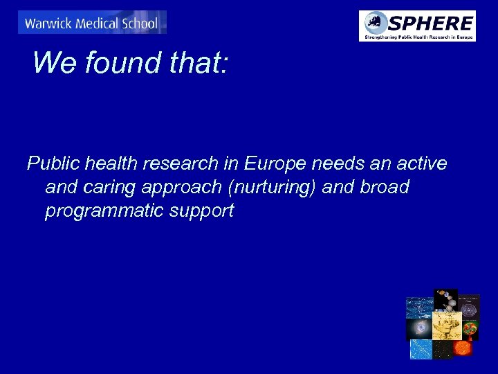 We found that: Public health research in Europe needs an active and caring approach