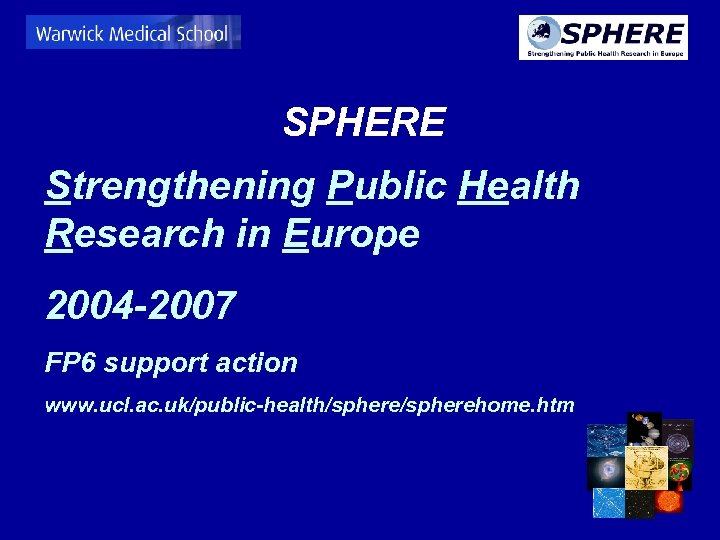 SPHERE Strengthening Public Health Research in Europe 2004 -2007 FP 6 support action www.