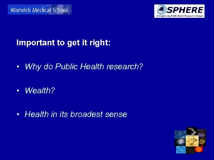 Important to get it right: • Why do Public Health research? • Wealth? •