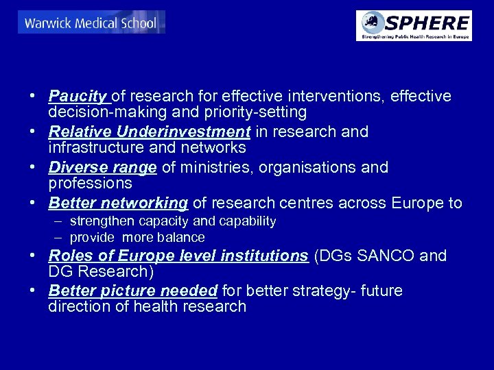  • Paucity of research for effective interventions, effective decision-making and priority-setting • Relative