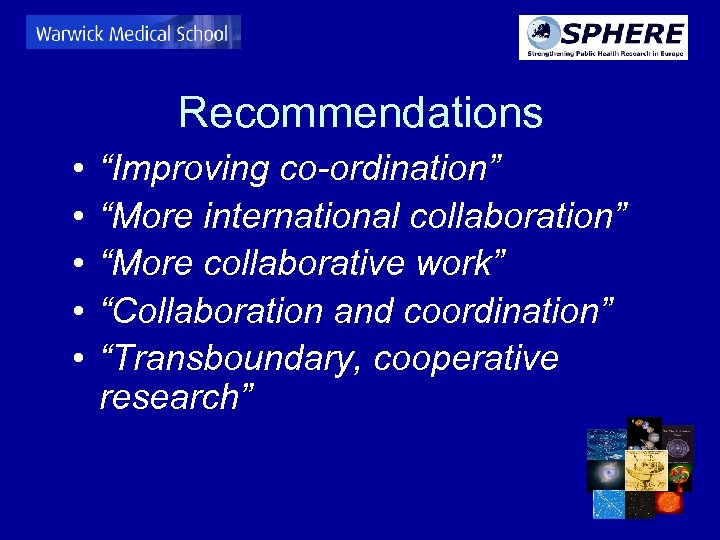 Recommendations • • • “Improving co-ordination” “More international collaboration” “More collaborative work” “Collaboration and