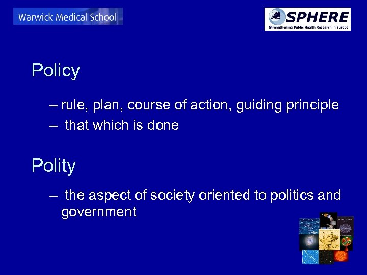 Policy – rule, plan, course of action, guiding principle – that which is done