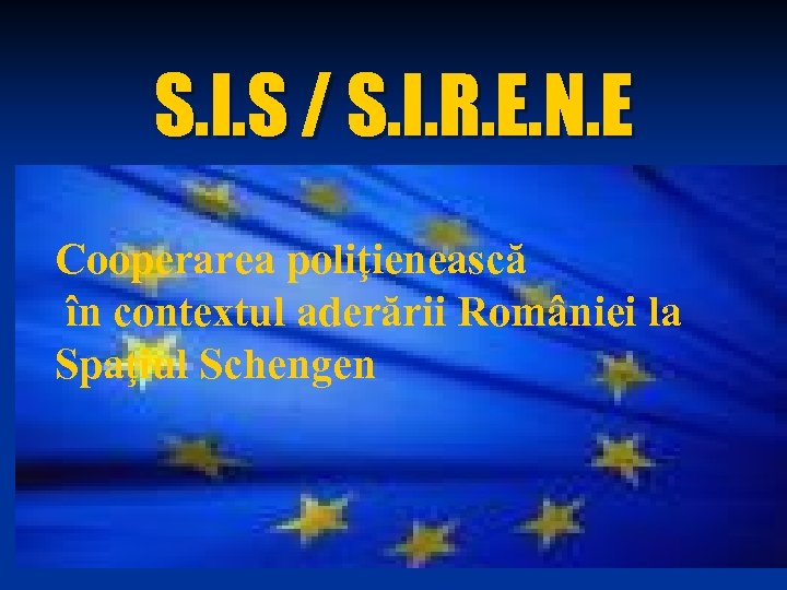 S. I. S / S. I. R. E. N. E Cooperarea poliţienească în contextul
