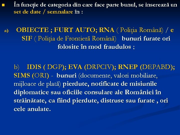 n a) În funcţie de categoria din care face parte bunul, se inserează un