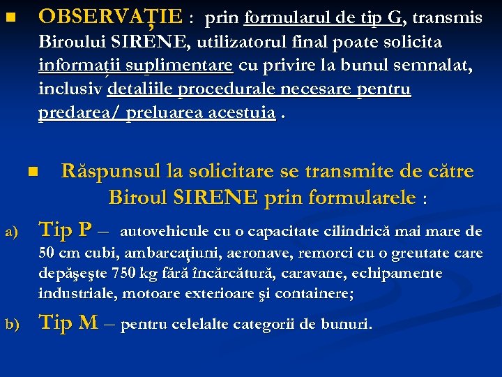 n OBSERVAŢIE : prin formularul de tip G, transmis Biroului SIRENE, utilizatorul final poate