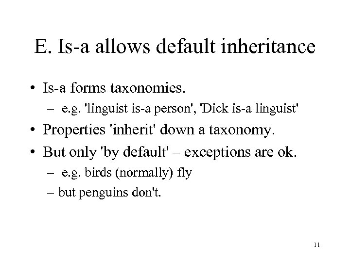 E. Is-a allows default inheritance • Is-a forms taxonomies. – e. g. 'linguist is-a