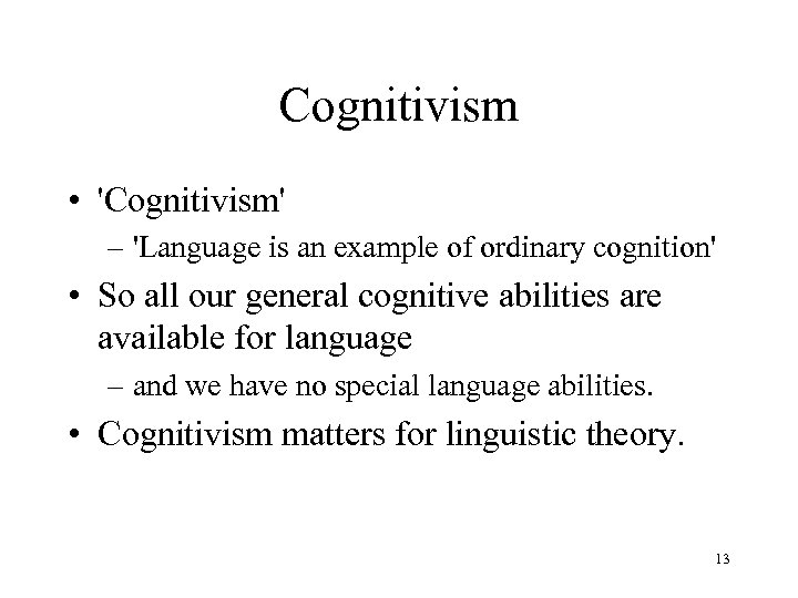 Cognitivism • 'Cognitivism' – 'Language is an example of ordinary cognition' • So all