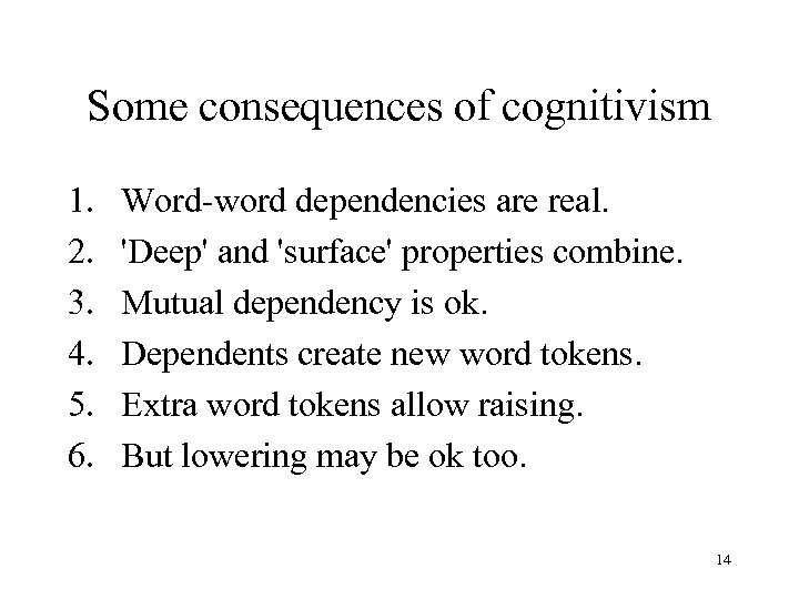 Some consequences of cognitivism 1. 2. 3. 4. 5. 6. Word-word dependencies are real.
