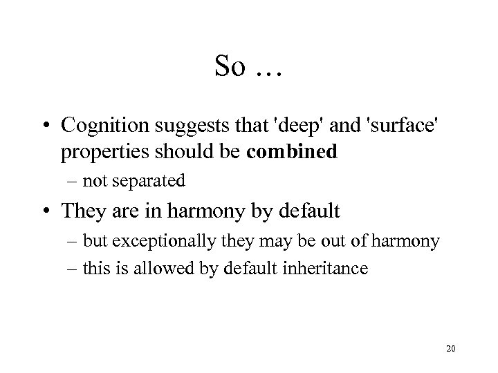 So … • Cognition suggests that 'deep' and 'surface' properties should be combined –