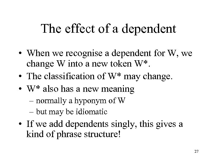 The effect of a dependent • When we recognise a dependent for W, we