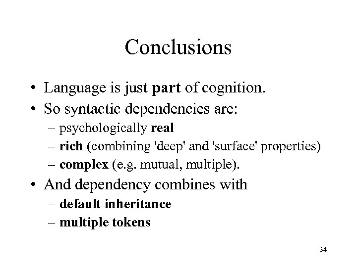 Conclusions • Language is just part of cognition. • So syntactic dependencies are: –