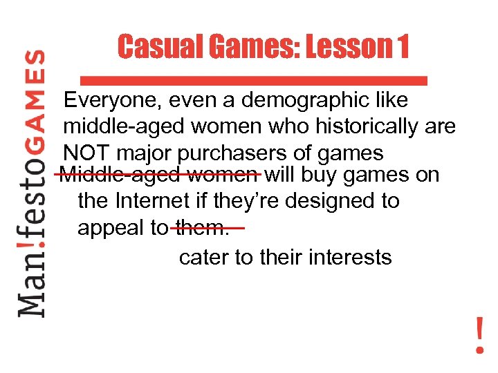 Casual Games: Lesson 1 Everyone, even a demographic like middle-aged women who historically are