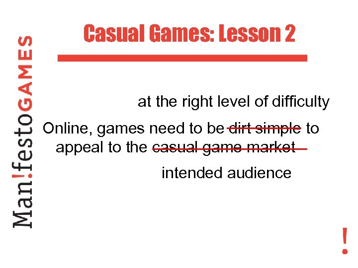 Casual Games: Lesson 2 at the right level of difficulty Online, games need to