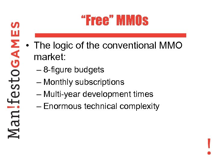 “Free” MMOs • The logic of the conventional MMO market: – 8 -figure budgets