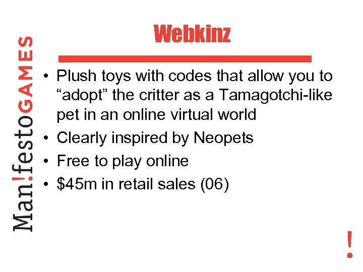 Webkinz • Plush toys with codes that allow you to “adopt” the critter as