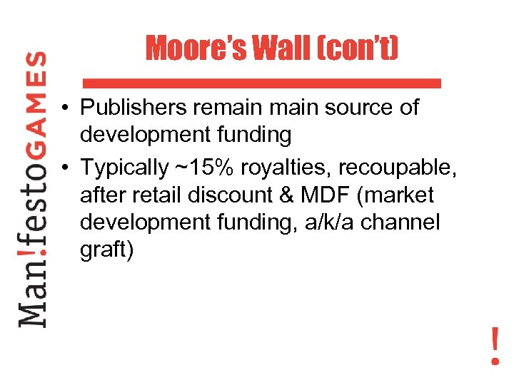 Moore’s Wall (con’t) • Publishers remain source of development funding • Typically ~15% royalties,