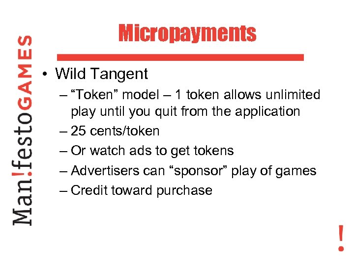 Micropayments • Wild Tangent – “Token” model – 1 token allows unlimited play until