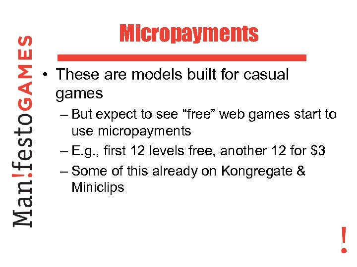 Micropayments • These are models built for casual games – But expect to see