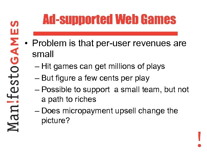 Ad-supported Web Games • Problem is that per-user revenues are small – Hit games