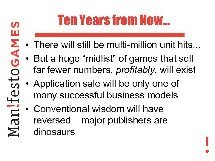 Ten Years from Now. . . • There will still be multi-million unit hits.