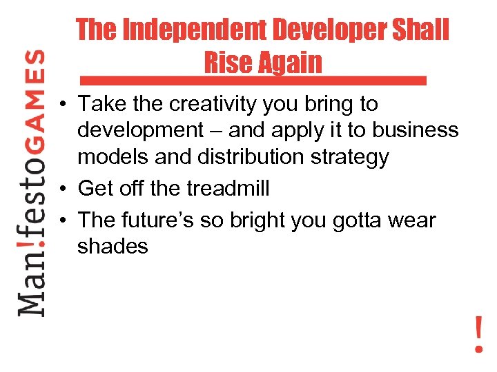 The Independent Developer Shall Rise Again • Take the creativity you bring to development