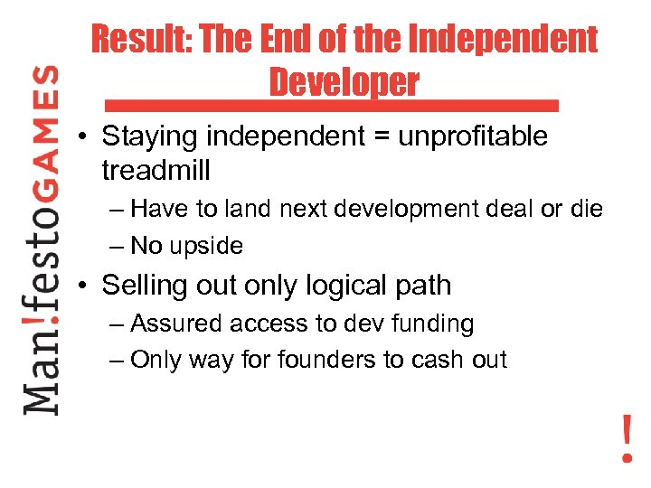 Result: The End of the Independent Developer • Staying independent = unprofitable treadmill –
