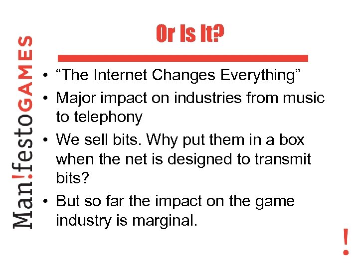 Or Is It? • “The Internet Changes Everything” • Major impact on industries from