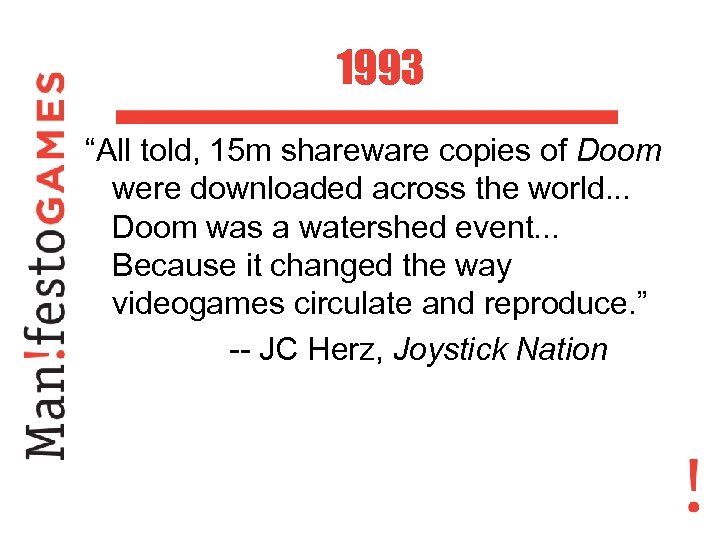 1993 “All told, 15 m shareware copies of Doom were downloaded across the world.