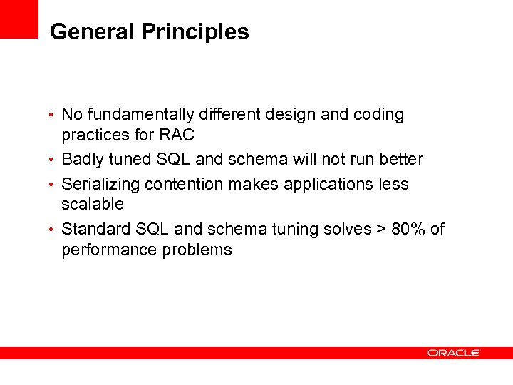 General Principles • No fundamentally different design and coding practices for RAC • Badly