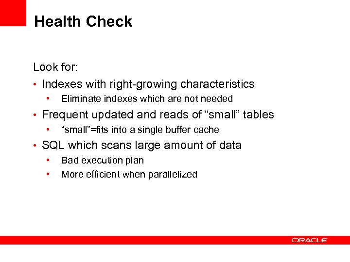 Health Check Look for: • Indexes with right-growing characteristics • Eliminate indexes which are