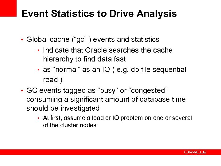 Event Statistics to Drive Analysis • Global cache (“gc” ) events and statistics •