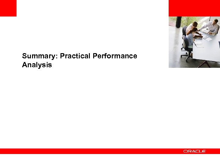 <Insert Picture Here> Summary: Practical Performance Analysis 