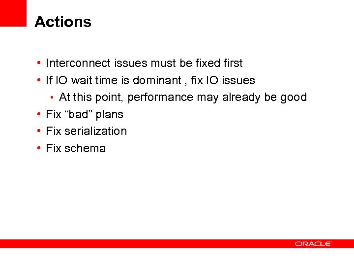 Actions • Interconnect issues must be fixed first • If IO wait time is