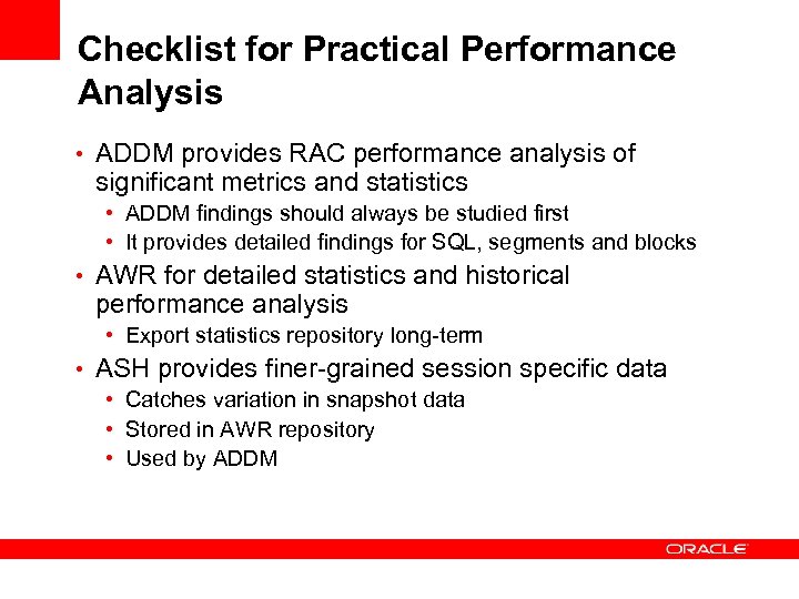 Checklist for Practical Performance Analysis • ADDM provides RAC performance analysis of significant metrics