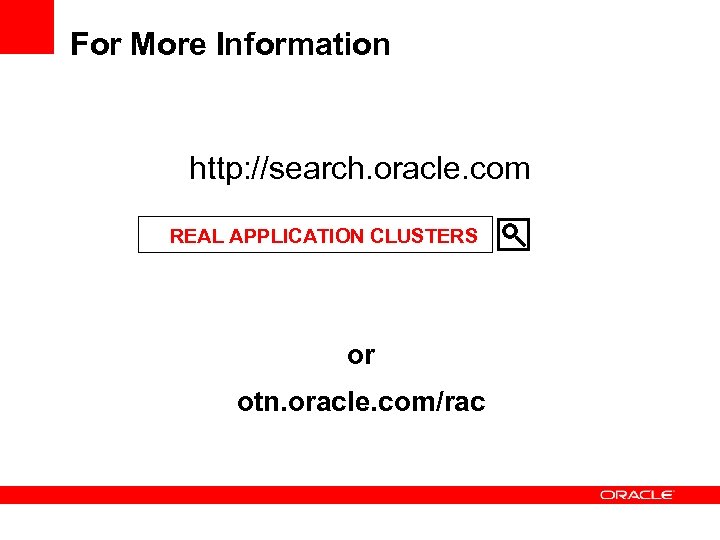 For More Information http: //search. oracle. com REAL APPLICATION CLUSTERS or otn. oracle. com/rac