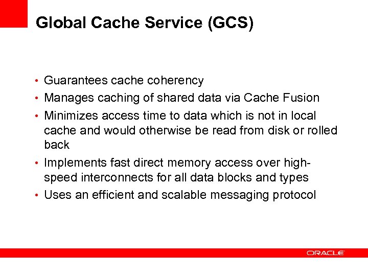 Global Cache Service (GCS) • Guarantees cache coherency • Manages caching of shared data