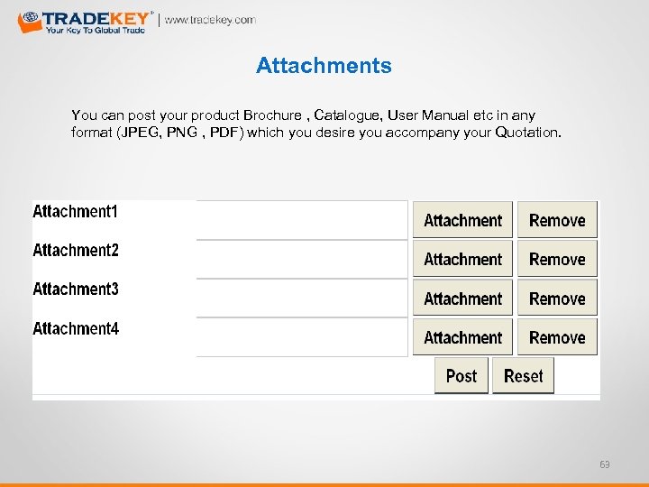 Attachments You can post your product Brochure , Catalogue, User Manual etc in any