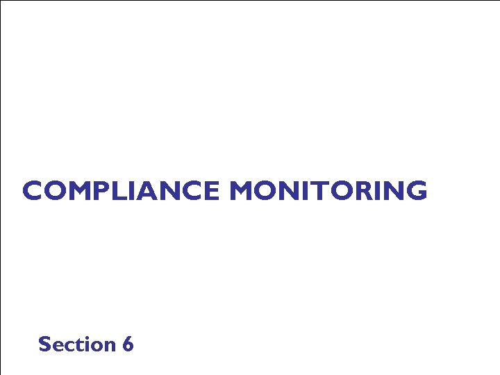 COMPLIANCE MONITORING Section 6 
