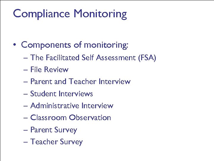 Compliance Monitoring • Components of monitoring: – The Facilitated Self Assessment (FSA) – File