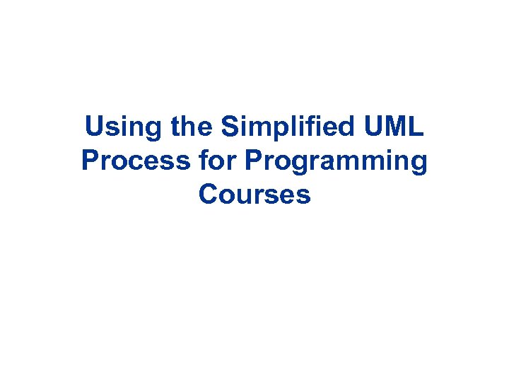 Using the Simplified UML Process for Programming Courses 