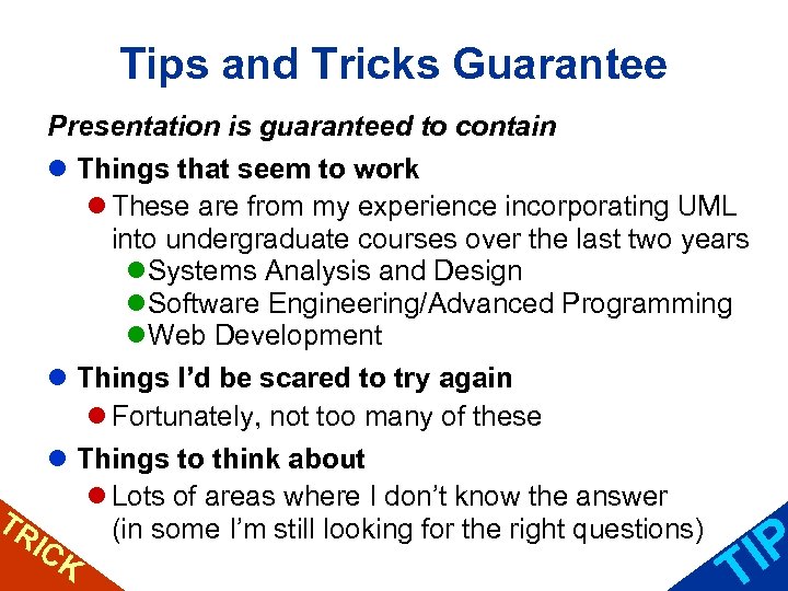 Tips and Tricks Guarantee Presentation is guaranteed to contain l Things that seem to